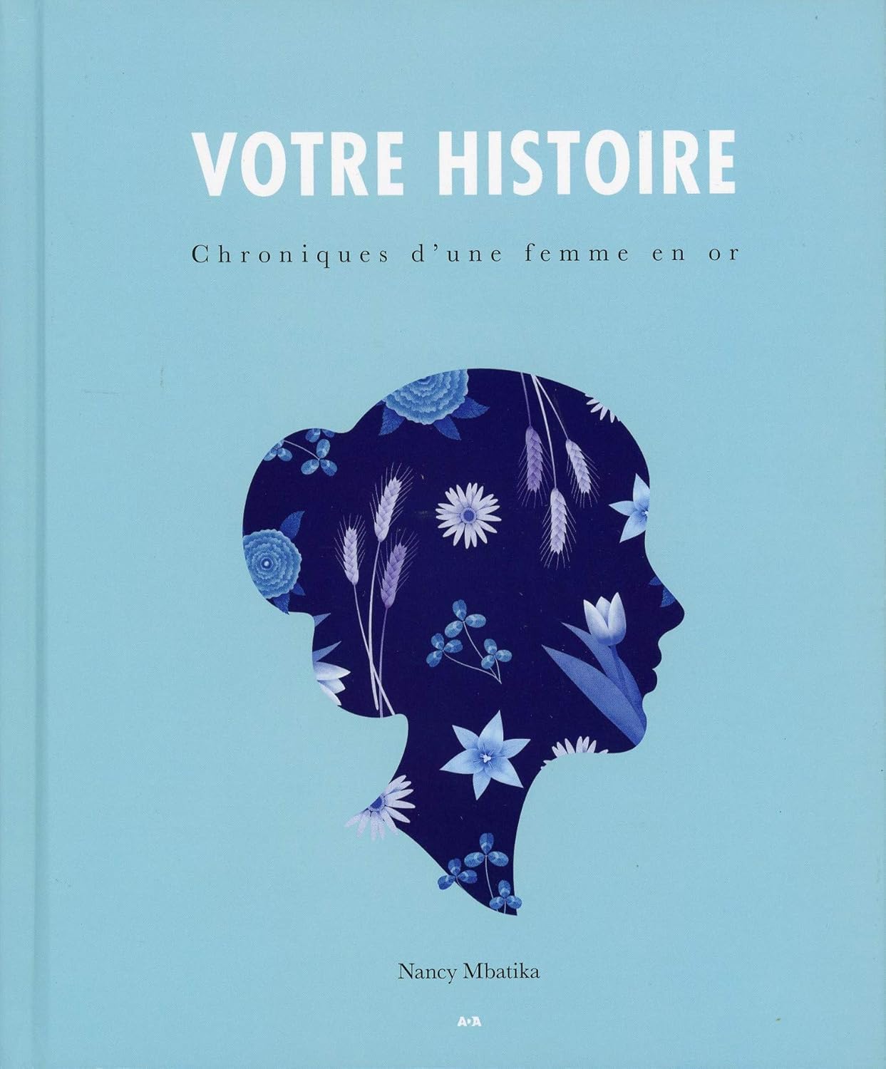 Livre Chroniques d'une femme en or : Votre histoire - Nancy Mbatika (Livre neuf) - ISBN 298155820X