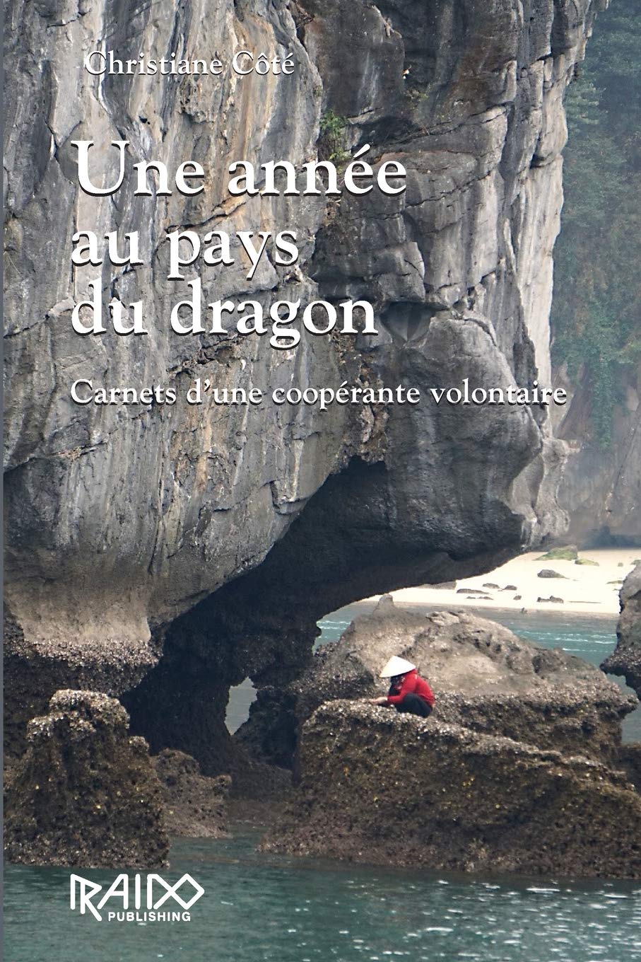 Livre Une année au pays du dragon : Carnets d'une coopérante volontaire - Christiane Côté (Livre ...