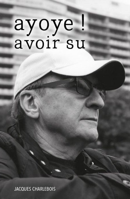 Livre Ayoye! avoir su - Jacques Charlebois (Livre neuf)