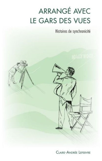 Livre Arrangé avec le gars des vues ; histoires de synchronicité - Claire-Andrée Lefebvre (Livre ...