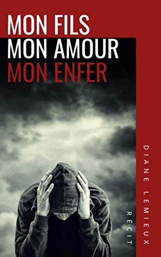 Mon fils, mon amour, mon enfer - Diane Lemieux