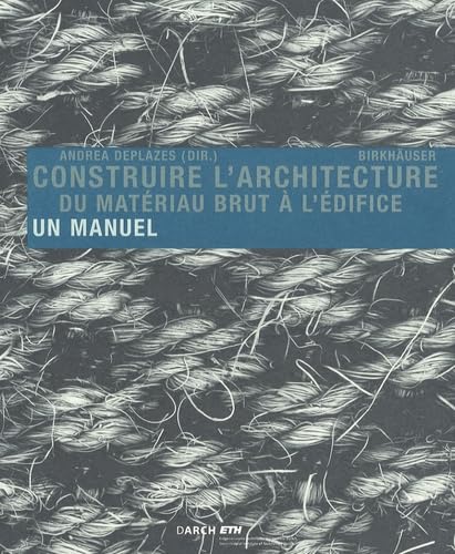 Livre Construire l'architechture : Du matériau brut à l'édifice. Un manuel - Andrea Deplazes (Liv...