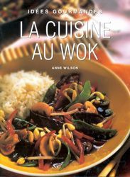 Idées Gourmandes : La cuisine au wok - Anne Wilson