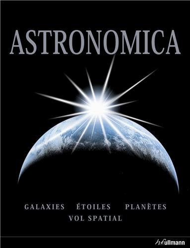 Astronomica : Galaxies, étoiles, planètes, vol spacial - Fred Watson