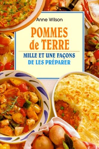 Pommes de terre : Mille et une façons de les préparer - Anne Wilson