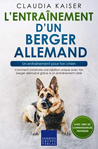 Livre L’entraînement d’un berger allemand : Un entraînement pour ton chien: comment construire...