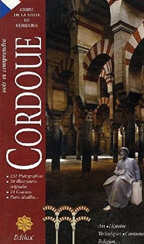 Livre Corduoue : Guide de la visite de Cordoue : Art, histoire, techniques, coutumes, religion (L...