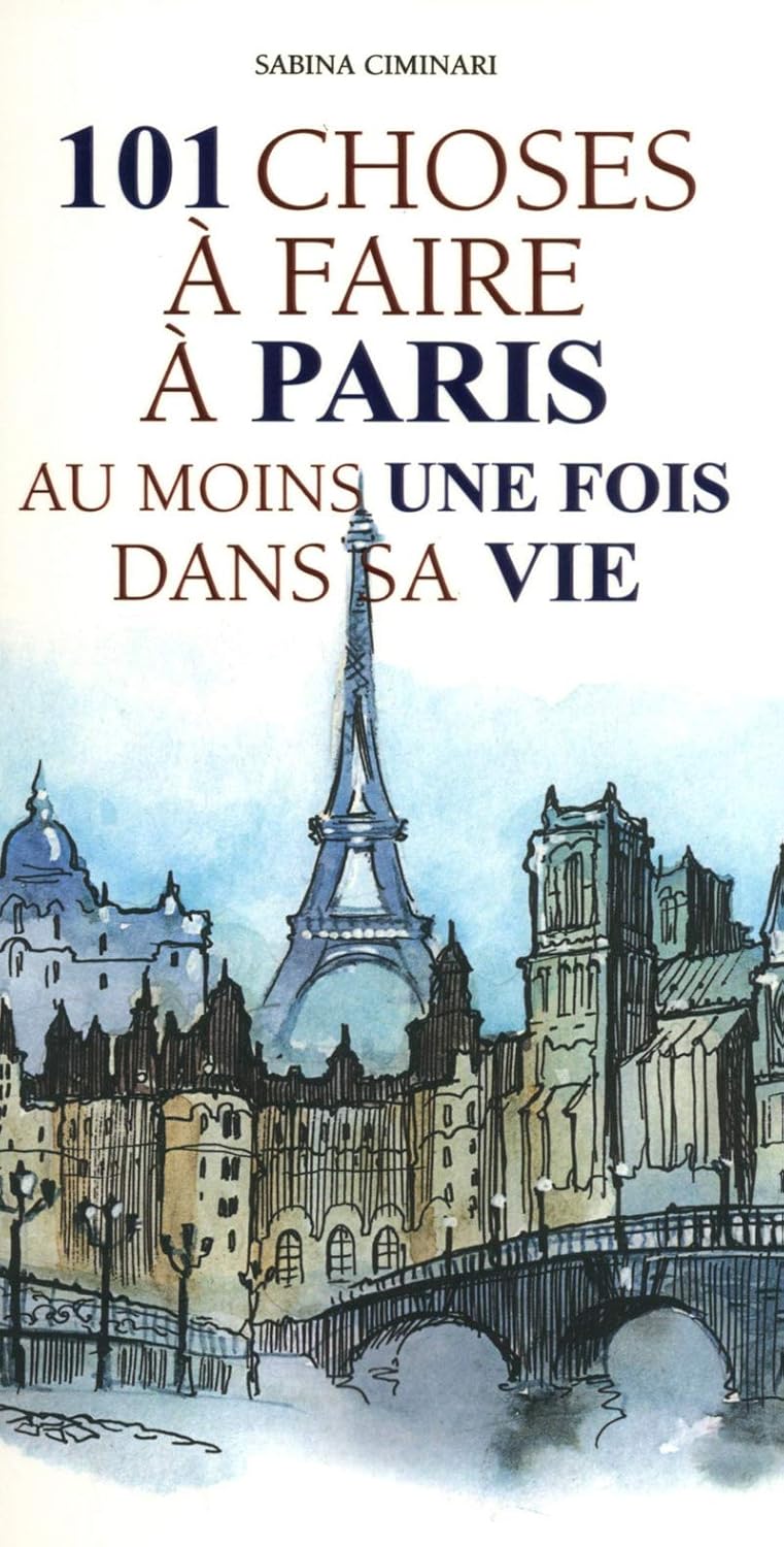 101 Choses à faireà Paris au moins une fois dans sa vie - Sabina Ciminari