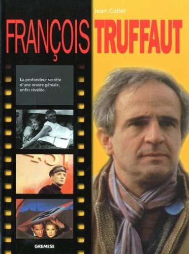 Livre François Truffaut : La pronfondeur secrète d'une oeuvre géniale enfin révélée - Jean Collet...