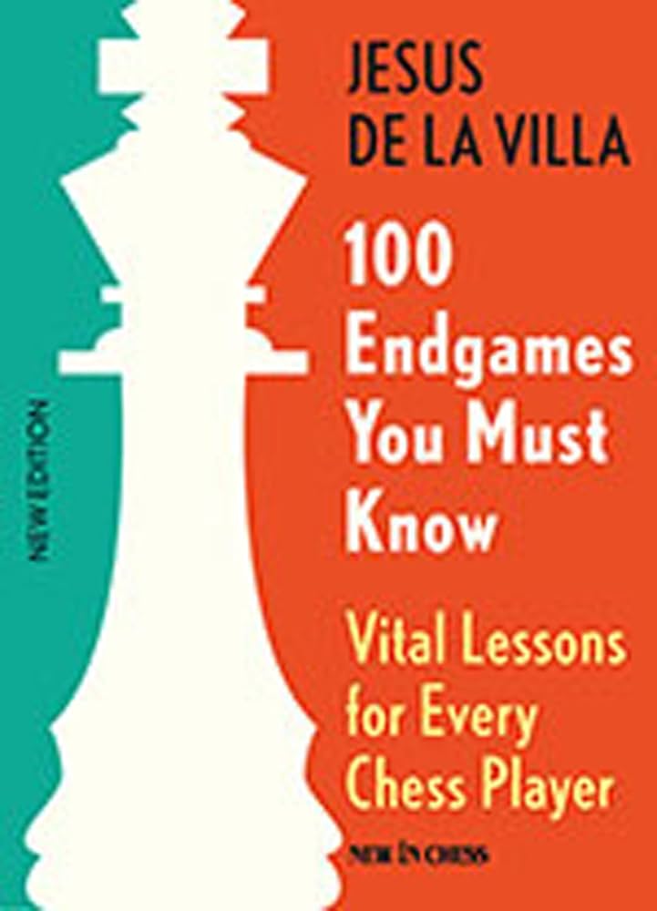 100 Endgames You Must Know : Vital Lessons for Every Chess Player - Jesus de la Villa