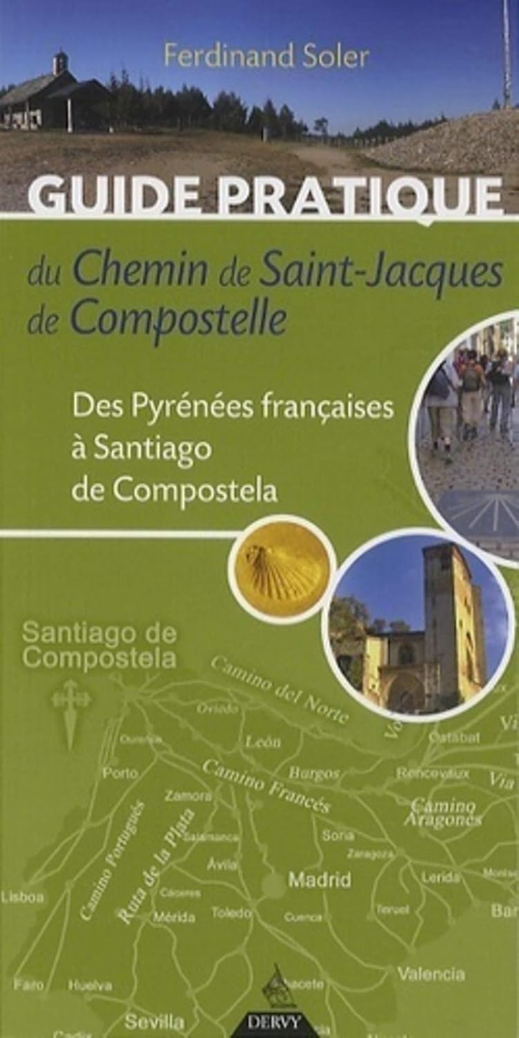 Guide pratique du chemin de Saint-Jacques de Compostelle : Des Pyrénées françaises à Santiago de Compostela - Ferdinand Soler