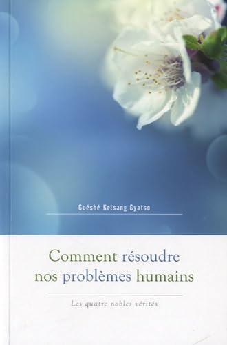 Livre Comment résoudre nos problèmes humains : Les quatre nobles vérités - Guéshé Kelsang Gyatso ...
