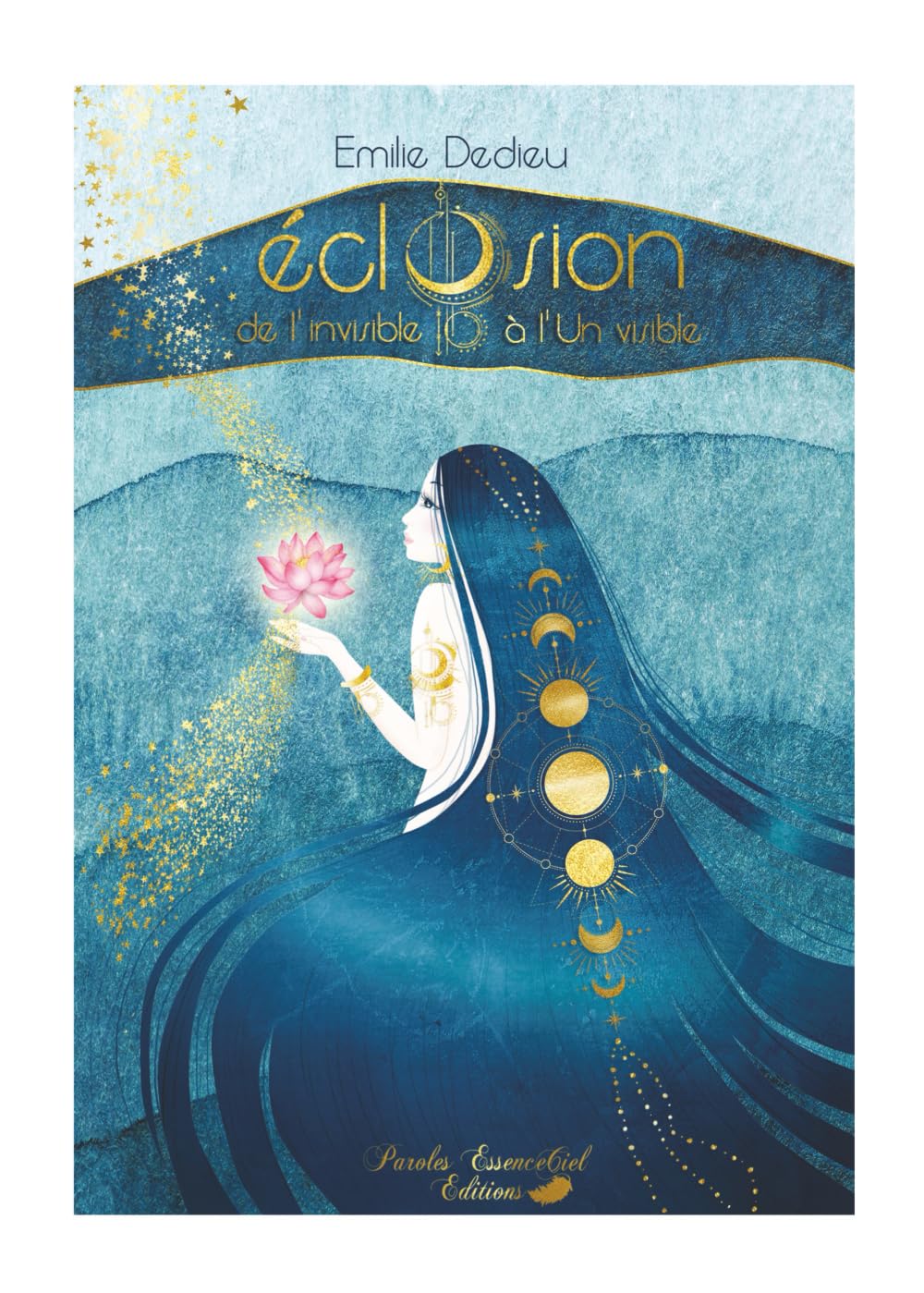 Livre Éclosion de l'invisible à l'Un visible - Émilie Dedieu (Livre neuf)