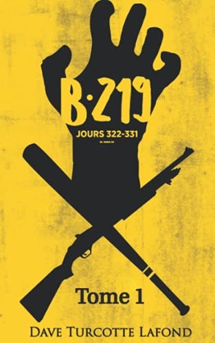 Livre B-219 # 1 : Jours 322-331 (Dave Turcotte Lafond) (Livre neuf) - ISBN 9798664015263