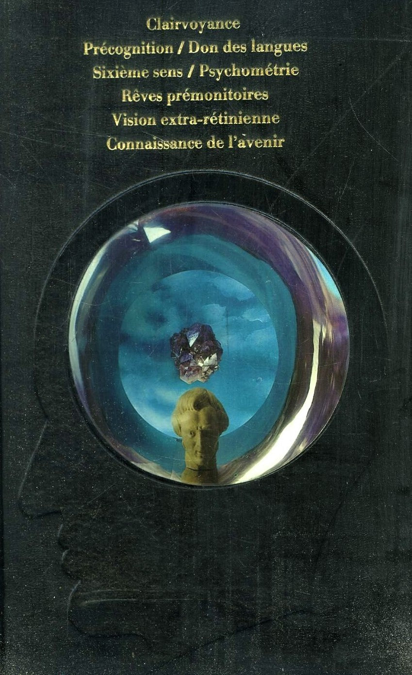 La parapsychologie : Les pouvoirs inconnus de l'homme : Le savoir antérieur : Clairvoyance, précognition, don des langues, sixième sens, psychométrie, rêves prémonitoires, vision extra-rétinienne, connaissance de l'avenir