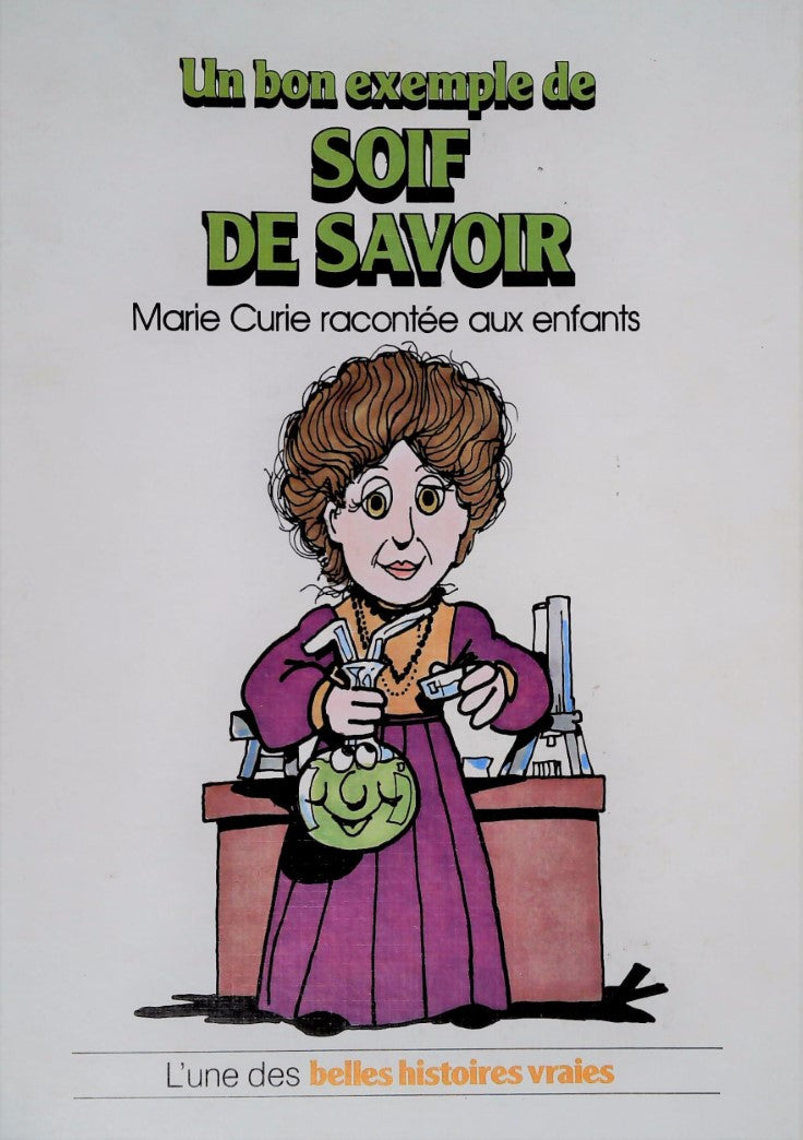 Livre L'une des belles histoires vraies : Un bon exemple de SOIF DE SAVOIR : Marie Curie raconté...