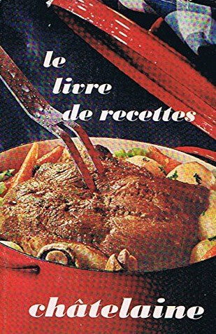 Le livre de recettes Châtelaine - Châtelaine