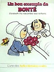 L'une des belles histoires vraies : Un bon exemple de BONTÉ : Elizabeth Fry racontée aux enfants