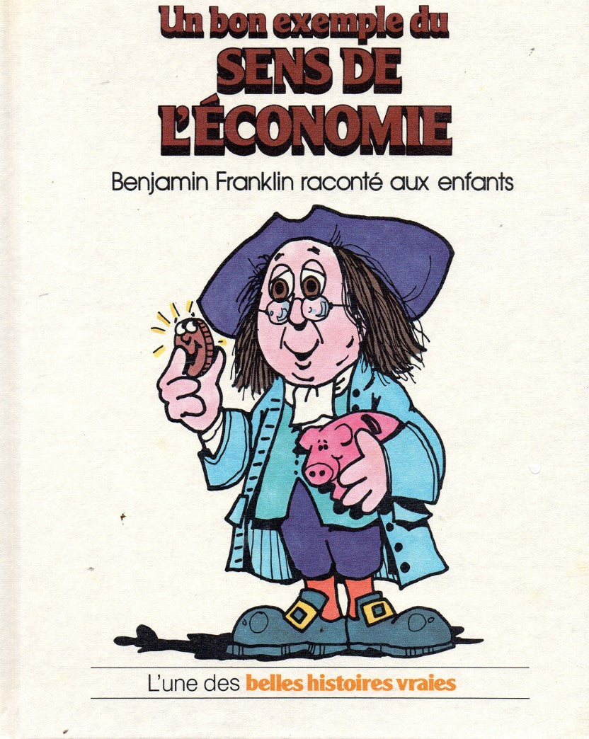 Livre ISBN  L'une des belles histoires vraies : Un Bon exemple du SENS DE L'ÉCONOMIE : Benjamin Franklin raconté aux enfants