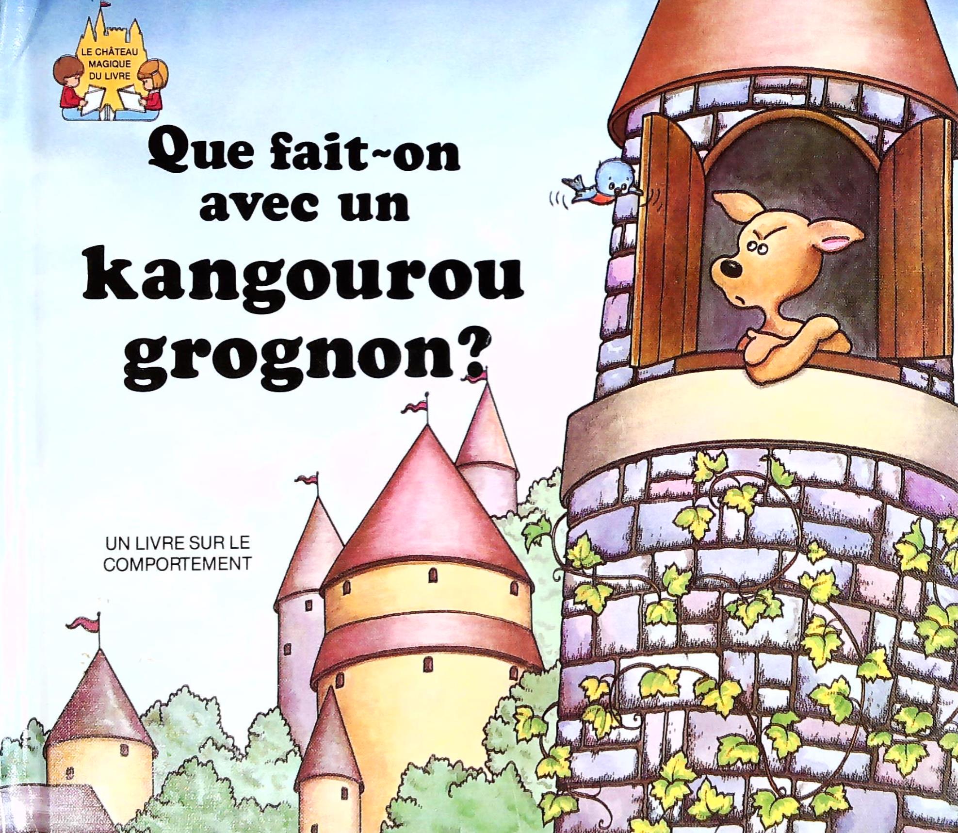 Le château magique du livre : Que fait-on avec un kangourou grognon? : Un livre sur le comportement - Jane Belk Moncure