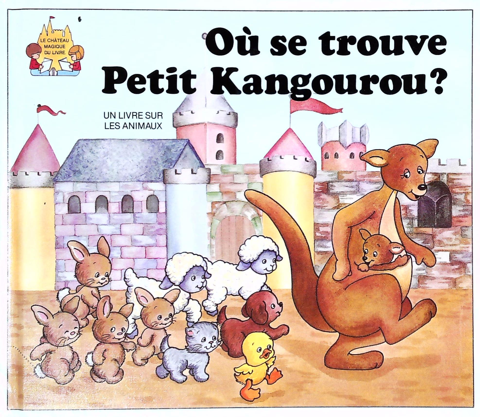 Le château magique du livre : Où se trouve petit kangourou? : Un livre sur les animaux - Jack Belk Moncure