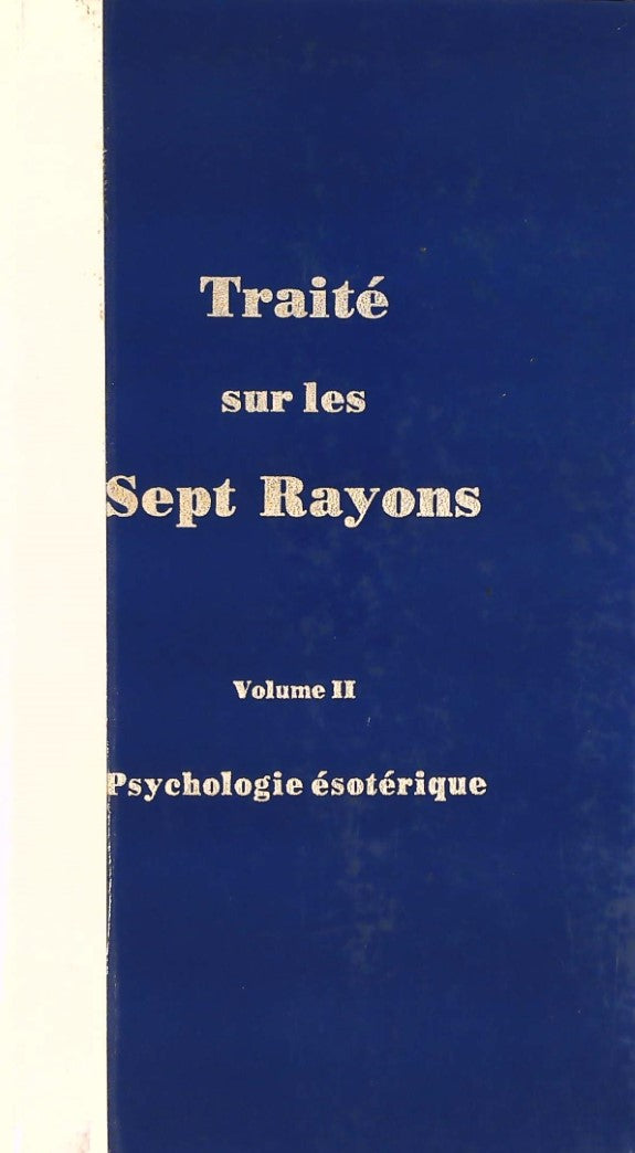 Traité sur les Sept Rayons Vol.2 , Psychologie ésotérique - Alice A. Bailey