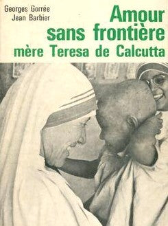 Livre Amour sans frontière, mère Teresa de Calcutta - Georges Gorrée (Livre d'occasion)