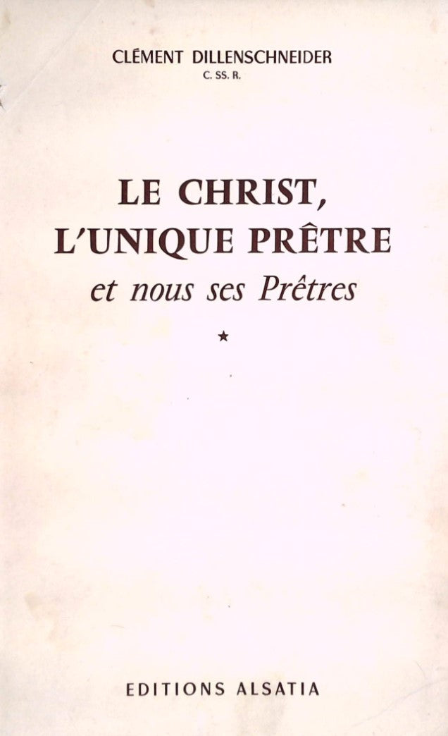 Livre Le Christ, l'unique prêtre et nous ses Prêtres - Clément Dillenschneider (Livre d'occasion)