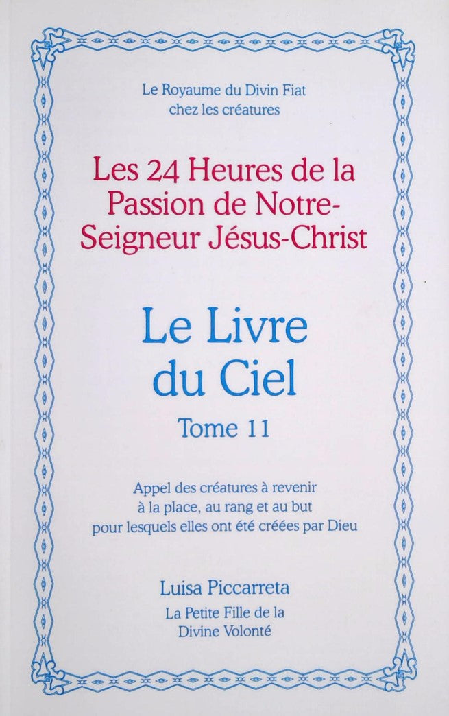Livre ISBN  Le livre du ciel # 11 : Les 24 heures de la passion de notre seigneur Jésus-Christ (Luisa Piccarreta)