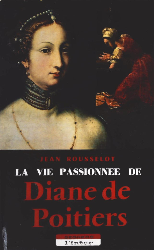 Livre La vie passionnée de Diane de Poitiers - Jean Rousselot (Livre d'occasion)