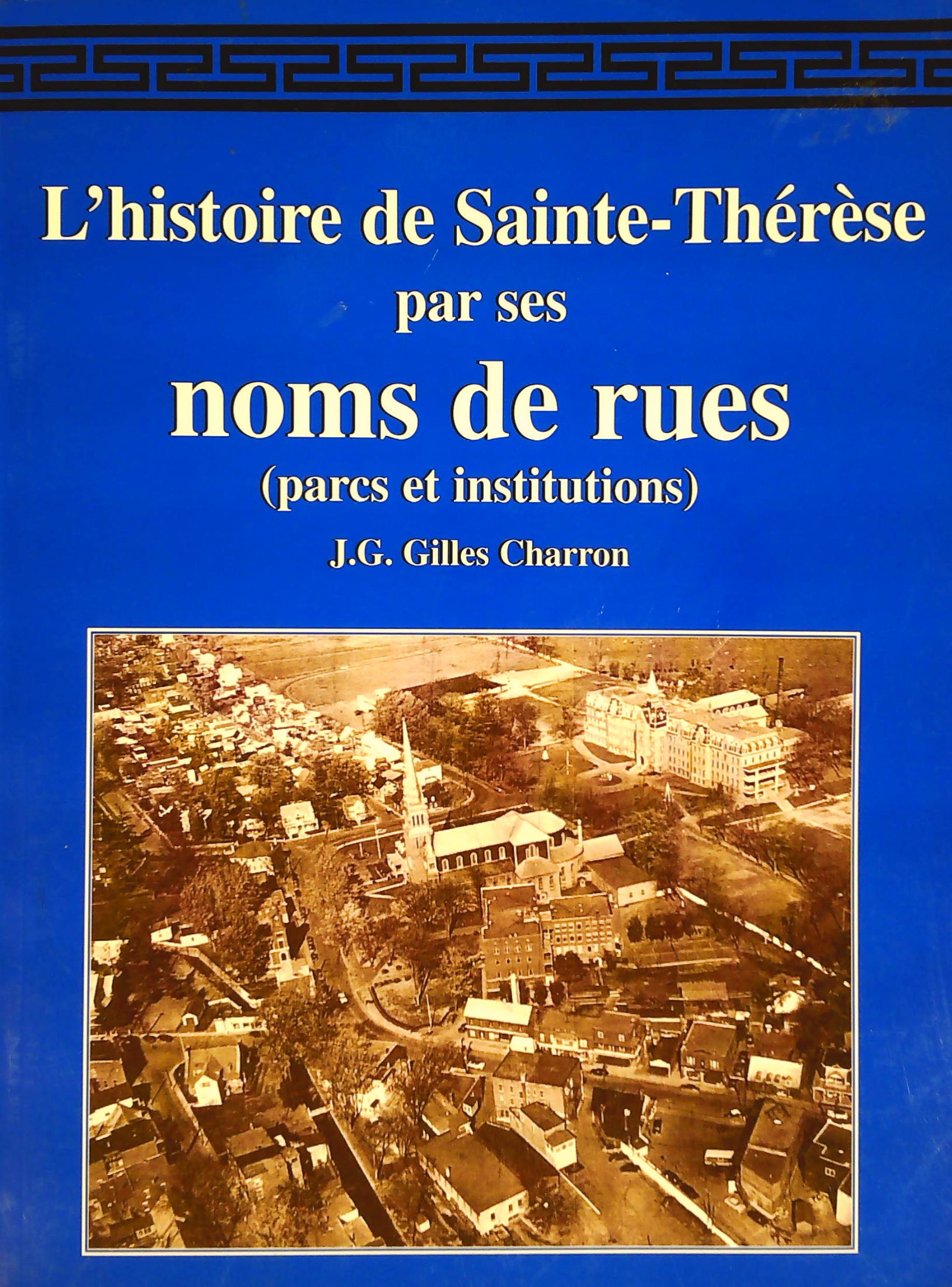 Livre L'histoire de Sainte-Thérèse par ses noms de rues (parc et institutions) (J.G. Gilles...