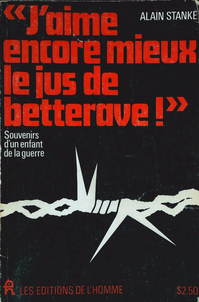Livre ISBN  J'aime encore mieux le jus de betterave! : Souvenirs d'un enfant de la guerre (Alain Staké)