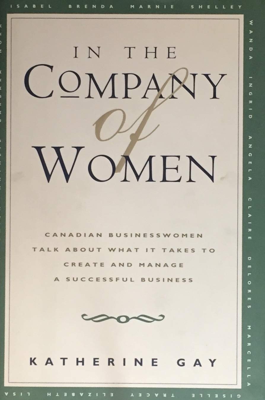 Livre ISBN 0002557312 In the Company of Women: Canadian Businesswomen Talk About What It Takes to Create and Manage a Successful Business (Katherine Gay)