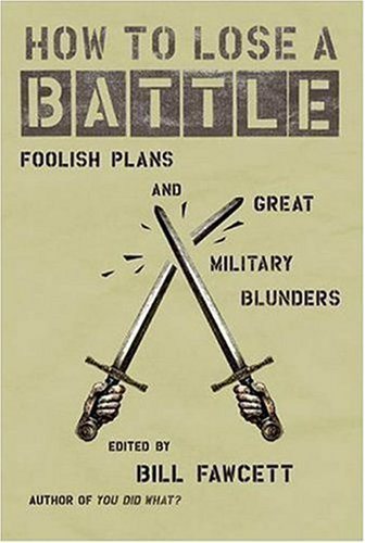 Livre ISBN 0060760249 How to lose a battle : Foolish Plans and Great Military Blunders (Bill Fawcett)