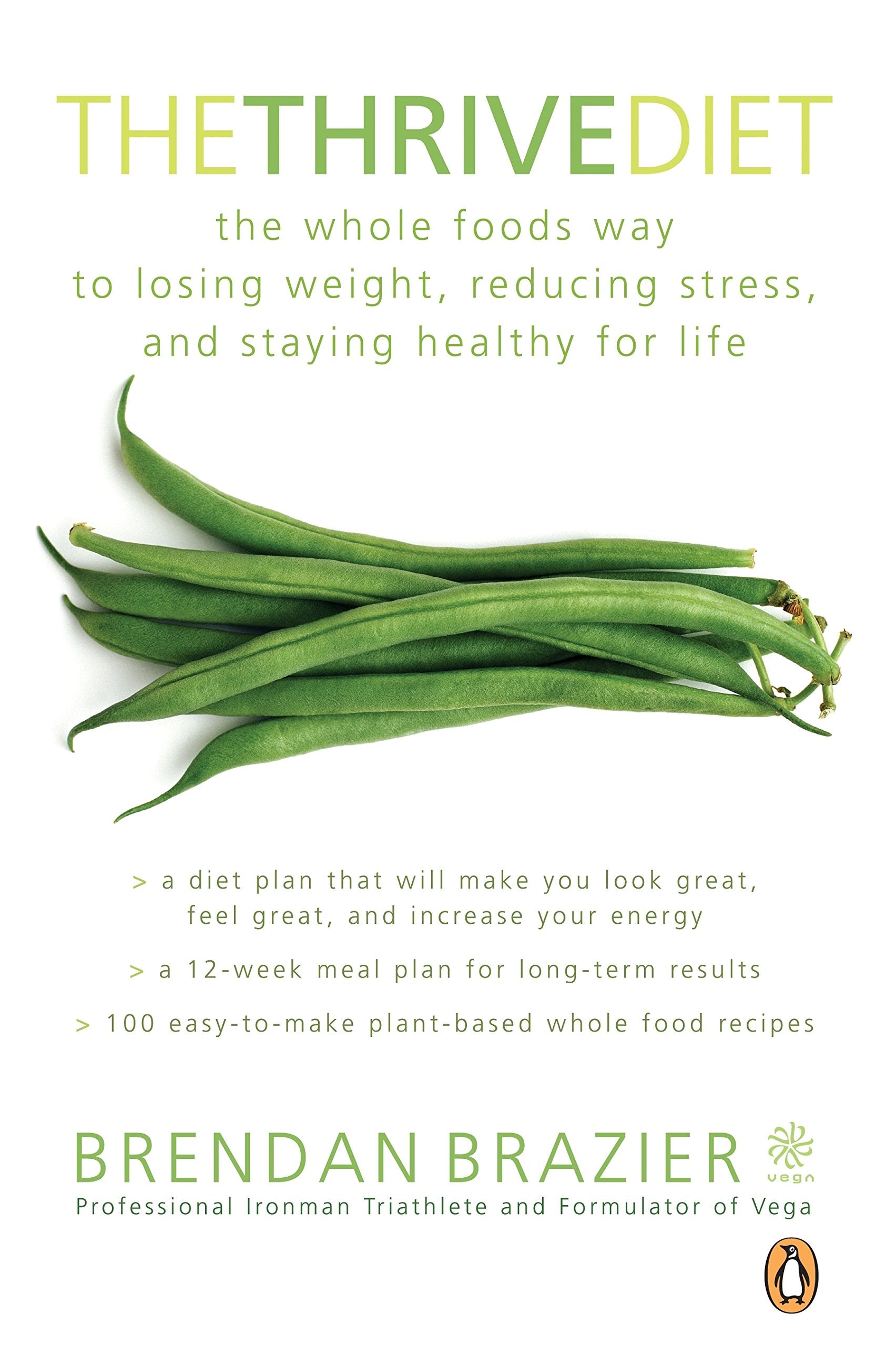 The Thrive Diet: The Whole Food Way To Losing Weight Reducing Stress And Staying - Brendan Brazier