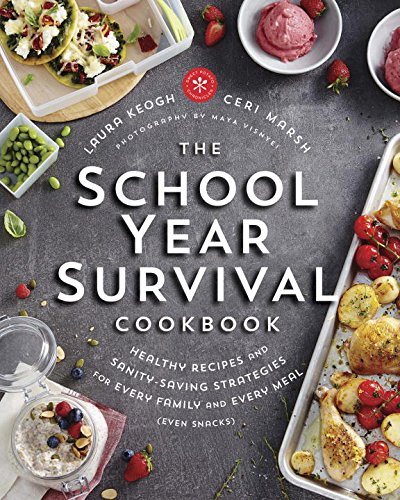 The School Year Survival Cookbook: Healthy Recipes and Sanity-Saving Strategies for Every Family and Every Meal (Even Snacks) - Laura Keogh