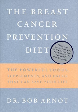 Livre ISBN 0316051144 The Breast Cancer Prevention Diet: The Powerful Foods, Supplements, and Drugs That Can Save Your Life (Bob Arnot)