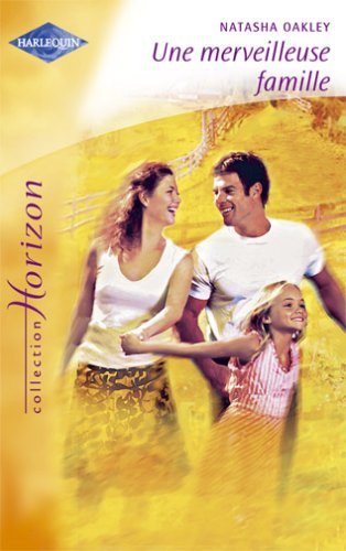 Horizon (Harlequin) : Une merveilleuse famille - Natasha Oakley