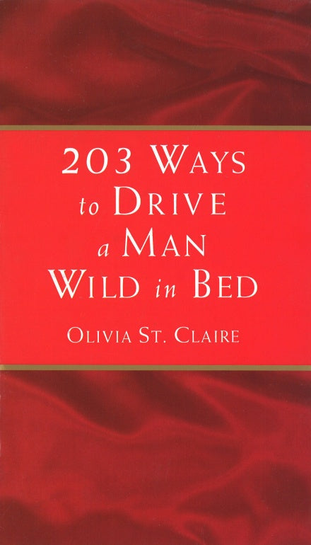 203 Ways to Drive a Man Wild in Bed - Olivia St. Claire