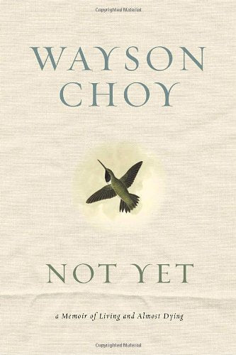 Livre ISBN 0385663102 Not Yet: A Memoir of Living and Almost Dying (Wayson Choy)