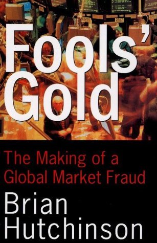 Livre ISBN 0676970982 Fool's Gold : The Making of a Global Market Fraud (Brian Hutchinson)