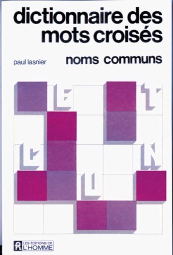 Dictionnaire des mots croisés: Noms communs - Paul Lasnier