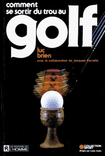 Livre ISBN 0775904589 Comment se sortir du trou au golf (Luc Brien)