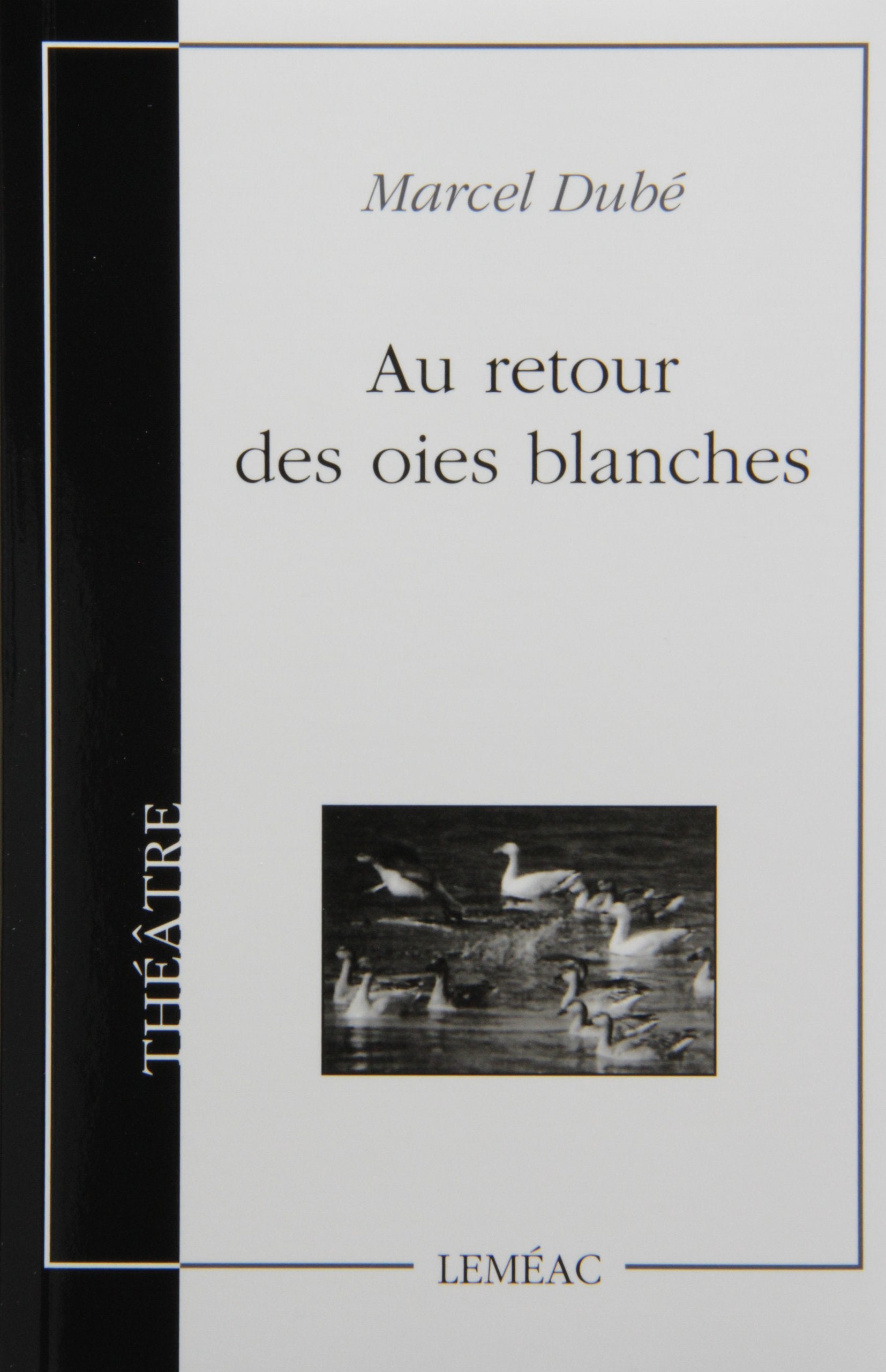 Livre ISBN 0776100092 Théâtre canadien # 10 : Au retour des oies blanches (Marcel Dubé)