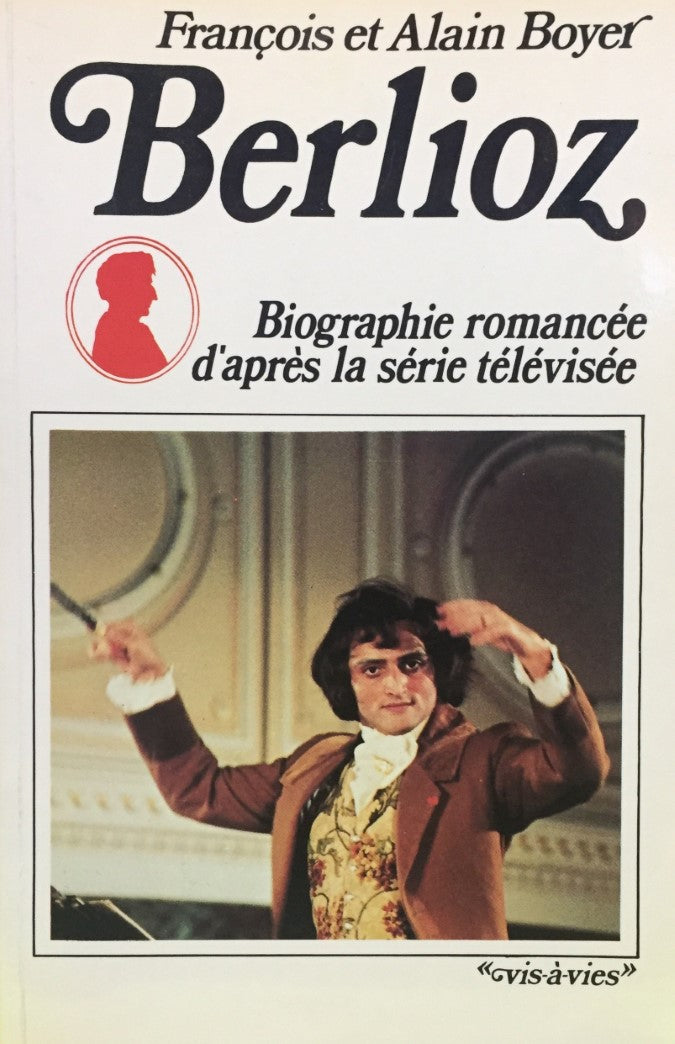 Livre ISBN 0777356600 Vis-à-vies : Berlioz : Biographie romancée d'après la série télévisée (François Boyer)