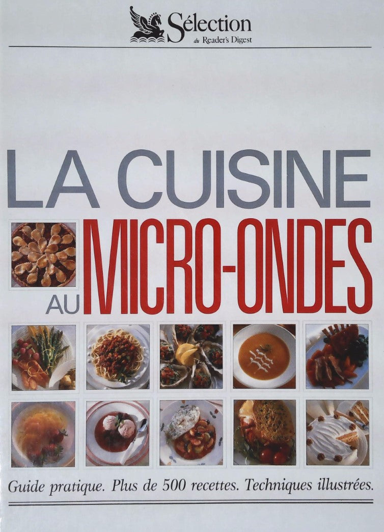 La cuisine au Micro-Ondes : Guide pratique. Plus de 500 recettes. Techniques illustrées
