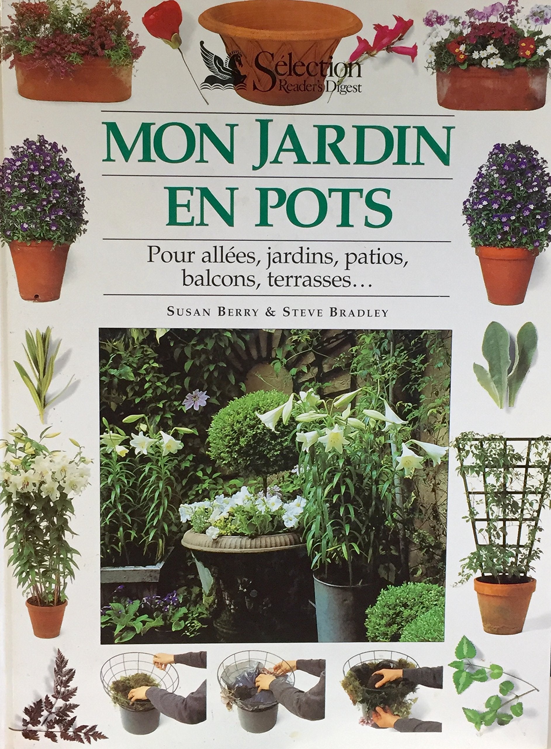 Mon jardin en pot : pour allées, jardins, patios, balcons, terrasses... - Steve Bardley