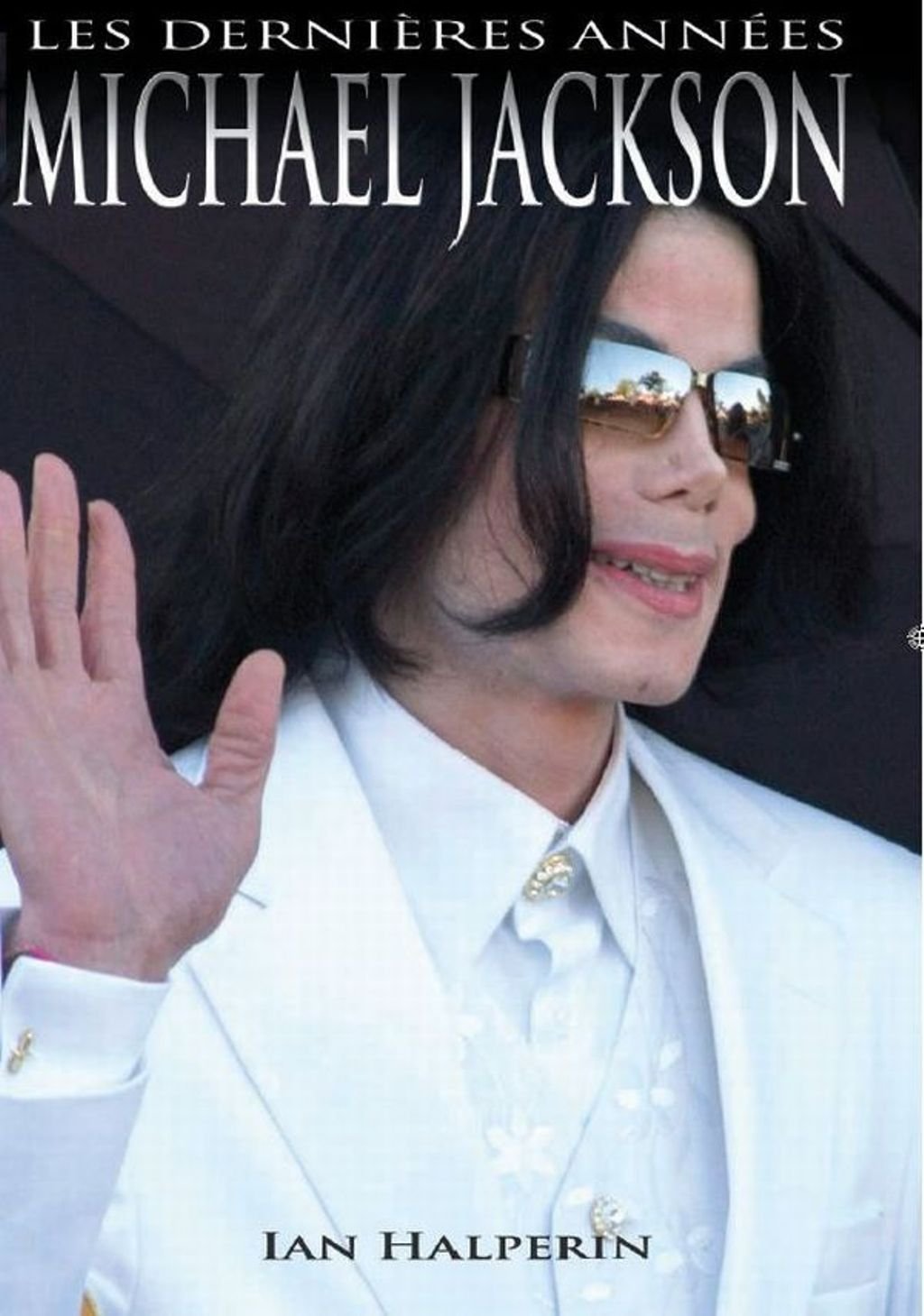 Michael Jackson - Les dernières années - Ian Halperin