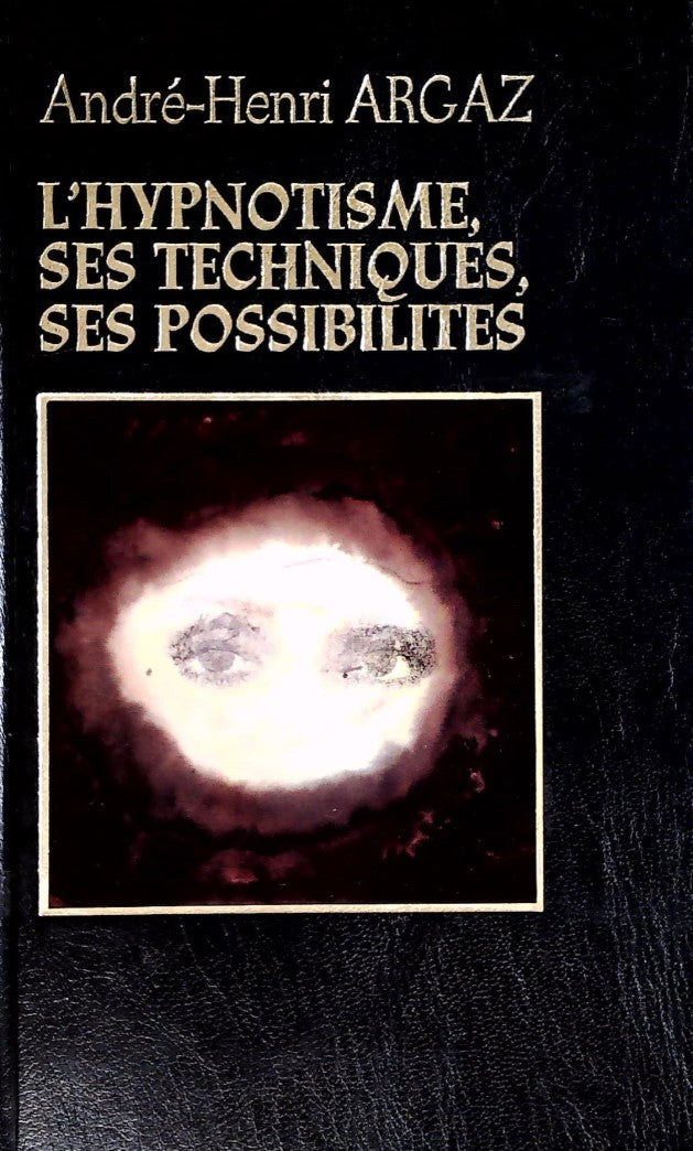 L'hypnotisme, ses techniques, ses possibilités - André-Henri Argaz