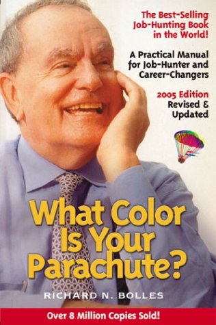 What Color Is Your Parachute? A Practical Manual for Job-Hunters and Career-Changers - Richard N. Bolles